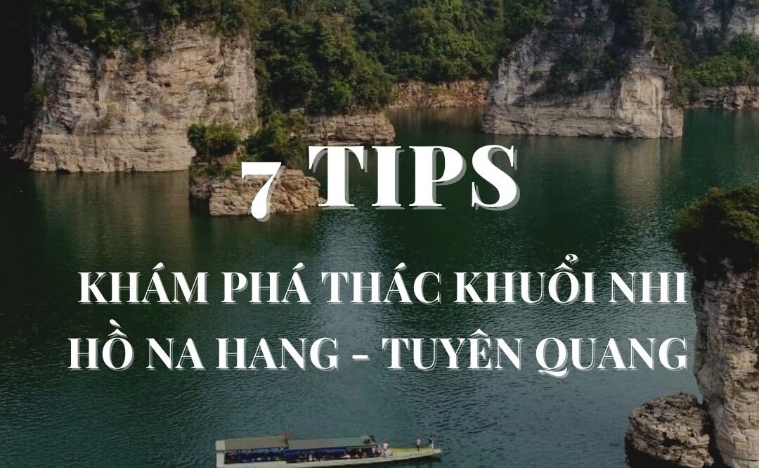 7 tips khám phá thác Khuổi Nhi – hồ Na Hang – Tuyên Quang